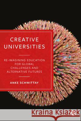 Creative Universities: Reimagining Education for Global Challenges and Alternative Futures Schwittay, Anke 9781529213645 Bristol University Press - książka