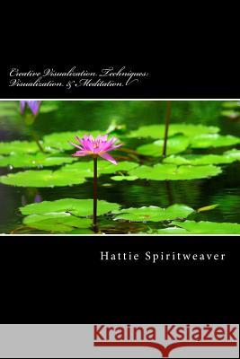 Creative Visualization Techniques: Visualization & Meditation: Awaken the Senses Hattie Spiritweaver 9781514243855 Createspace - książka