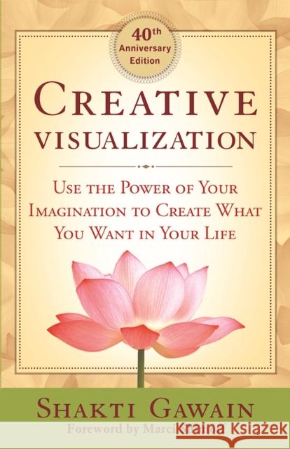 Creative Visualization: Use the Power of Your Imagination to Create What You Want in Your Life Shakti Gawain 9781608684649 New World Library - książka