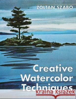 Creative Watercolor Techniques Zoltan Szabo 9781626541368 Echo Point Books & Media - książka