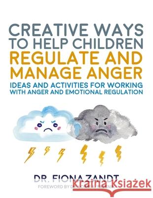 Creative Ways to Help Children Regulate and Manage Anger: Ideas and Activities for Working with Anger and Emotional Regulation Fiona Zandt 9781839975561 Jessica Kingsley Publishers - książka