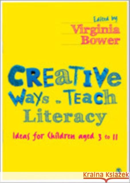 Creative Ways to Teach Literacy: Ideas for Children Aged 3 to 11 Bower, Virginia 9780857020451  - książka