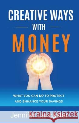 Creative Ways with Money: What You Can Do to Protect and Enhance Your Savings Jennifer Lancaster 9780994510549 Power of Words - książka