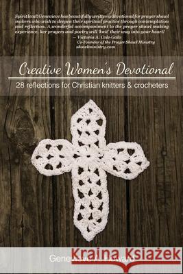 Creative Women's Devotional: 28 Reflections for Christian Knitters and Crocheters Genevieve A. Howard 9781517625948 Createspace - książka