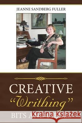 Creative Writhing: Bits and Pieces Jeanne Fuller 9781532042126 iUniverse - książka