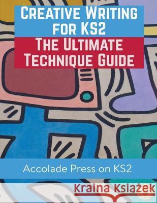 Creative Writing for KS2: The Ultimate Technique Guide & Workbook Accolade Press Hugh Foley R. P. Davis 9781913988210 Accolade Press - książka