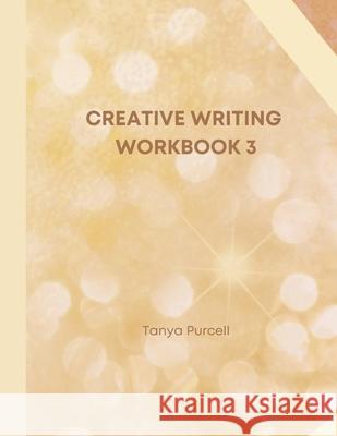 Creative Writing Workbook 3: Your Writing Routine Made Easier Tanya Purcell 9781678002923 Lulu.com - książka