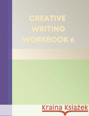 Creative Writing Workbook 6: Your Writing Routing Made Easier Tanya Purcell 9781458348371 Lulu.com - książka