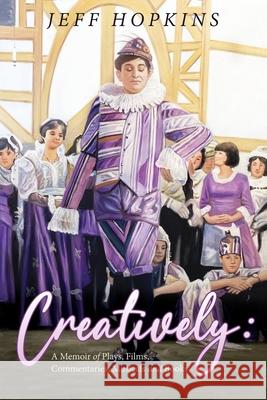 Creatively: A Memoir of Plays, Films, Musicals, Commentaries, and Books Jeff Hopkins 9781922628633 Moshpit Publishing - książka