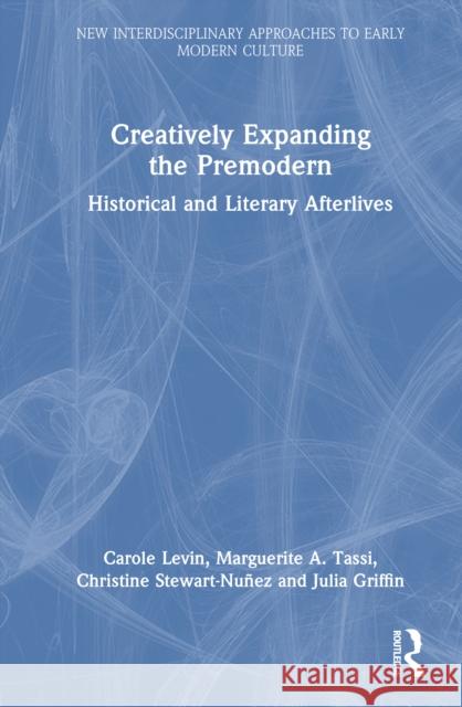 Creatively Expanding the Premodern: Historical and Literary Afterlives Julia (Georgia Southern University, USA) Griffin 9781032604268 Routledge - książka