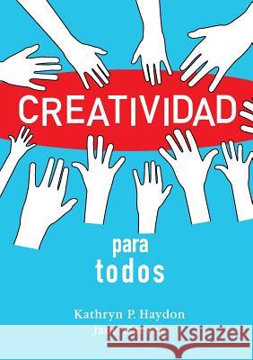 Creatividad para todos Haydon, Kathryn P. 9780996385688 Sparkitivity LLC - książka