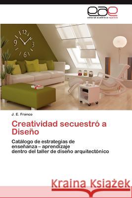 Creatividad Secuestro a Diseno J. E. Franco 9783659032790 Editorial Acad Mica Espa Ola - książka