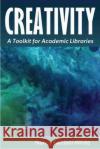 Creativity Nancy Falciani-White 9780838937778 Association of College & Research Libraries
