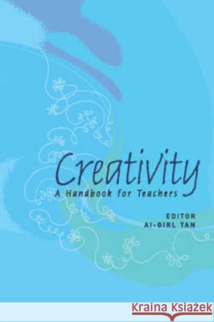 Creativity: A Handbook for Teachers Tan, AI-Girl 9789812569585 World Scientific Publishing Company - książka