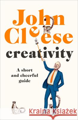 Creativity: A Short and Cheerful Guide John Cleese 9780385348270 Crown Publishing Group (NY) - książka