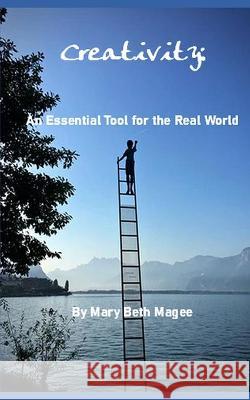 Creativity: An Essential Tool in the Real World Laura Anne Ewald Mary Beth Magee 9781734710175 Amazon Digital Services LLC - KDP Print US - książka