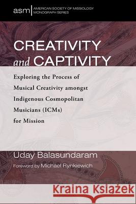 Creativity and Captivity Uday Balasundaram Michael Rynkiewich 9781725265769 Pickwick Publications - książka