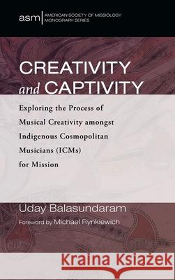 Creativity and Captivity Uday Balasundaram Michael Rynkiewich 9781725265776 Pickwick Publications - książka