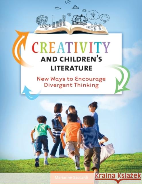 Creativity and Children's Literature: New Ways to Encourage Divergent Thinking Marianne C. Saccardi 9781610693554 Libraries Unlimited - książka