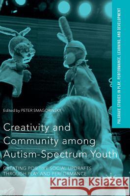 Creativity and Community Among Autism-Spectrum Youth: Creating Positive Social Updrafts Through Play and Performance Smagorinsky, Peter 9781137547965 Palgrave MacMillan - książka