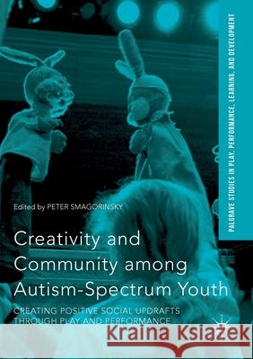 Creativity and Community Among Autism-Spectrum Youth: Creating Positive Social Updrafts Through Play and Performance Smagorinsky, Peter 9781349714612 Palgrave Macmillan - książka