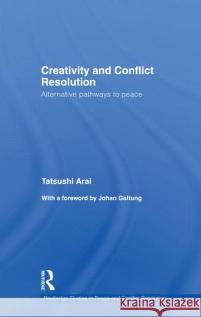 Creativity and Conflict Resolution : Alternative Pathways to Peace Tatsushi Arai 9780415691512 Routledge - książka