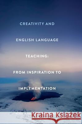 Creativity and English Language Teaching: From Inspiration to Implementation Maley, Alan 9781137467287 Palgrave MacMillan - książka