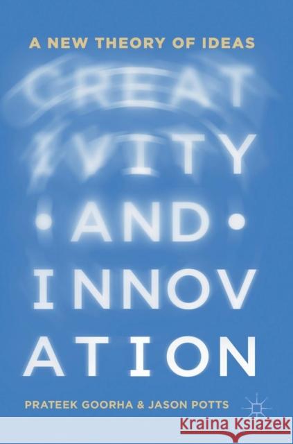 Creativity and Innovation: A New Theory of Ideas Goorha, Prateek 9783319948836 Palgrave Macmillan - książka