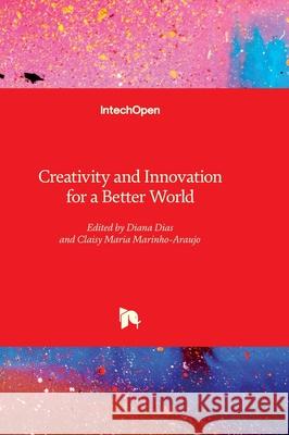 Creativity and Innovation for a Better World Diana Dias Claisy Maria Marinho-Araujo 9781837688678 Intechopen - książka