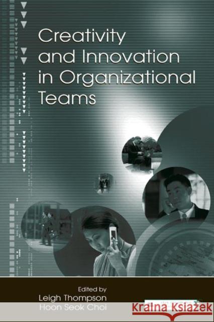 Creativity and Innovation in Organizational Teams Leigh L. Thompson Hoon-Seok Choi 9780805849684 Lawrence Erlbaum Associates - książka