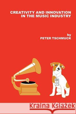 Creativity and Innovation in the Music Industry Peter Tschmuck 9789048170944 Not Avail - książka