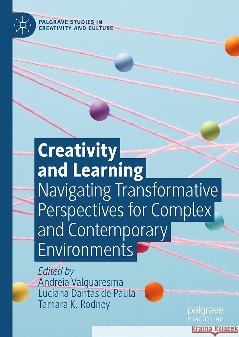 Creativity and Learning: Navigating Transformative Perspectives for Complex and Contemporary Environments Andreia Valquaresma Luciana Danta Tamara K. Rodney 9783031733925 Palgrave MacMillan - książka