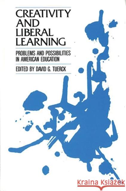 Creativity and Liberal Learning: Problems and Possibilities in American Education Tuerck, David G. 9780893914158 Ablex Publishing Corporation - książka