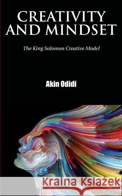 Creativity and Mindset: The King Solomon Creative Model Akin Odidi 9781838535070 Independent Publishing Network - książka