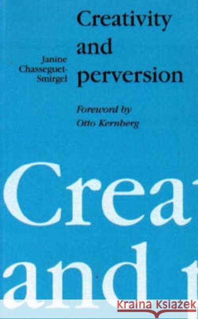 Creativity and Perversion Janine Chasseguet-Smirgel 9780946960088 FREE ASSOCIATION BOOKS - książka