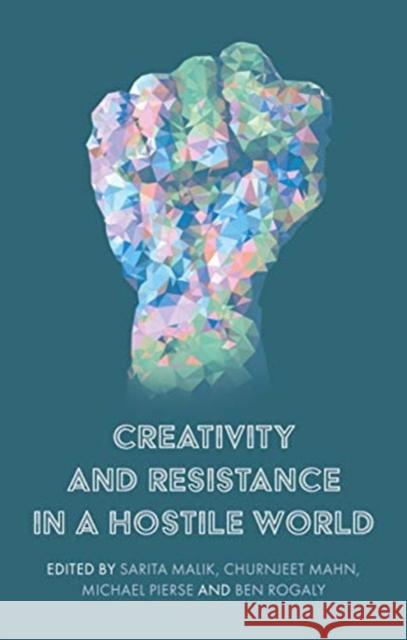 Creativity and Resistance in a Hostile World Sarita Malik Churnjeet Mahn Michael Pierse 9781526152848 Manchester University Press - książka