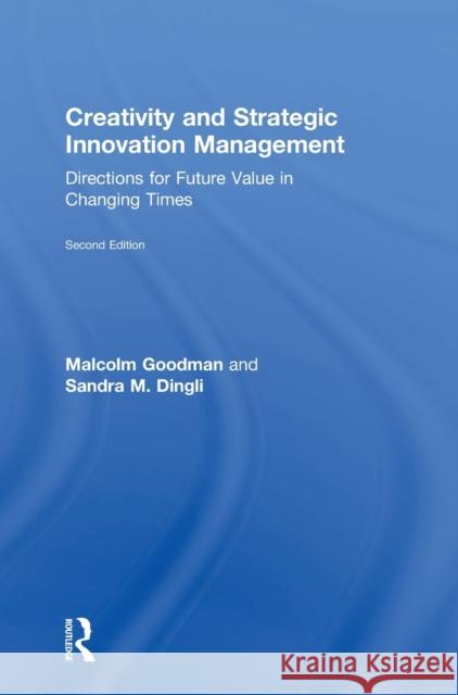 Creativity and Strategic Innovation Management: Directions for Future Value in Changing Times Malcolm Goodman 9781138675094 Routledge - książka