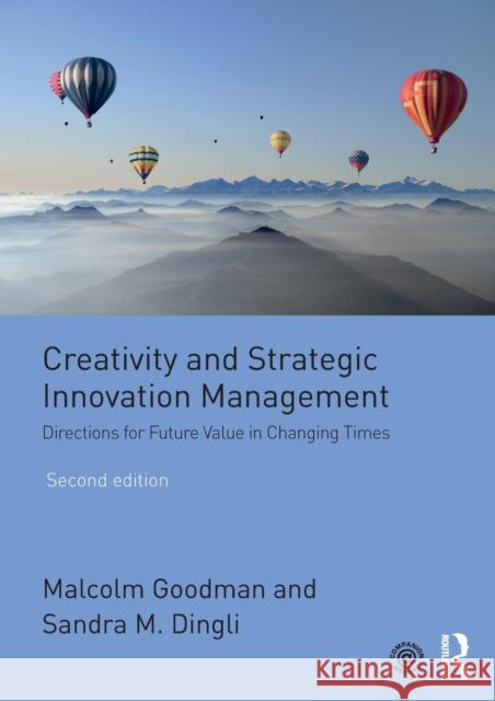 Creativity and Strategic Innovation Management: Directions for Future Value in Changing Times Malcolm Goodman Sandra M. Dingli 9781138675100 Routledge - książka