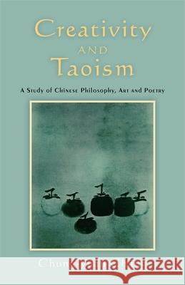 Creativity and Taoism: A Study of Chinese Philosophy, Art and Poetry Chung-yuan Chang 9781848190504 Jessica Kingsley Publishers - książka
