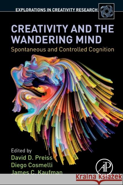 Creativity and the Wandering Mind: Spontaneous and Controlled Cognition David Preiss Diego Cosmelli James C. Kaufman 9780128164006 Academic Press - książka