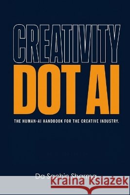 Creativity DOT AI: Empowering Your Creativity in a World Transformed by AI Da Sachin Sharma 9798377311539 Independently Published - książka