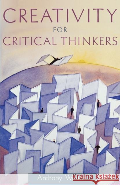 Creativity for Critical Thinkers Anthony Weston 9780195306217 Oxford University Press - książka