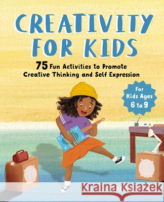 Creativity for Kids: 75 Fun Activities to Promote Creative Thinking and Self Expression Trisha Riche 9781646111923 Rockridge Press - książka