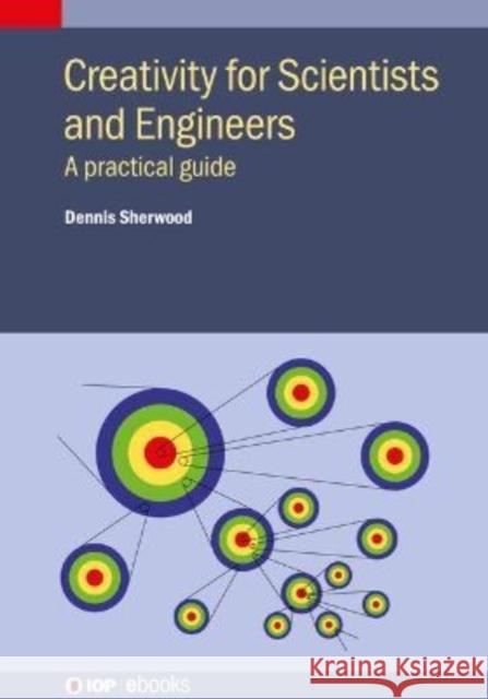 Creativity for Scientists and Engineers Sherwood, Dennis 9780750349659 IOP Publishing Ltd - książka