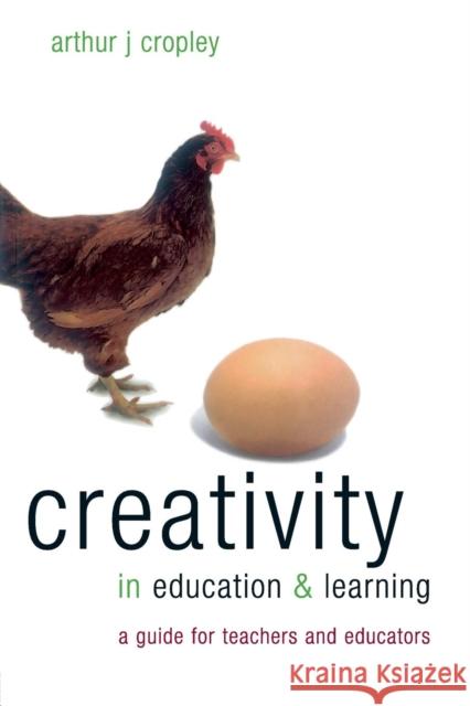 Creativity in Education and Learning: A Guide for Teachers and Educators Cropley, Arthur 9780749434472 TAYLOR & FRANCIS LTD - książka