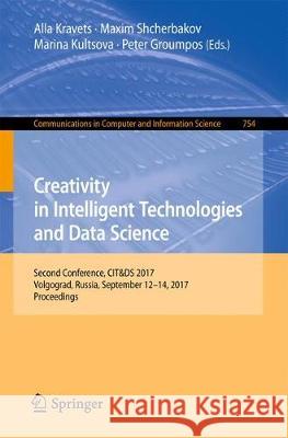 Creativity in Intelligent Technologies and Data Science: Second Conference, Cit&ds 2017, Volgograd, Russia, September 12-14, 2017, Proceedings Kravets, Alla 9783319655505 Springer - książka
