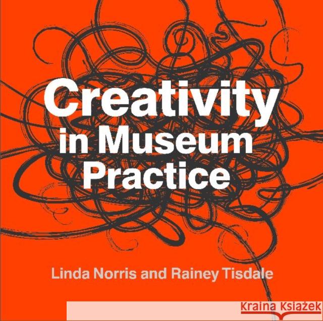 Creativity in Museum Practice Linda Norris J. Rainey Tisdale 9781611323078 Left Coast Press - książka