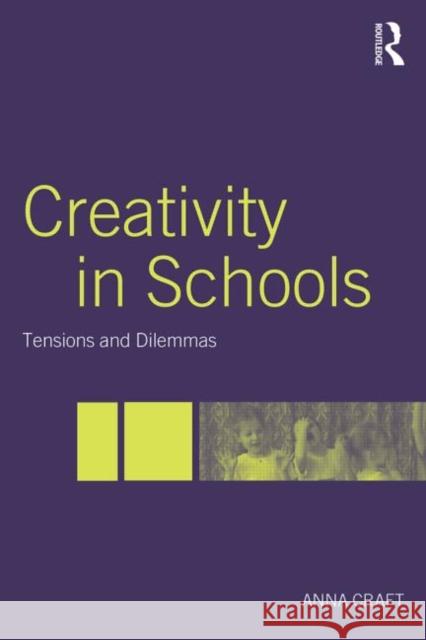 Creativity in Schools: Tensions and Dilemmas Craft, Anna 9780415324151  - książka