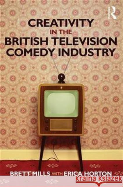 Creativity in the British Television Comedy Industry Brett Mills Sarah Ralph 9781138807211 Routledge - książka