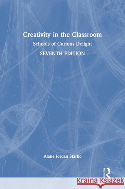 Creativity in the Classroom: Schools of Curious Delight Alane Jordan Starko 9780367615871 Routledge - książka